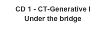 CD 1 - CT-Generative I
Under the bridge